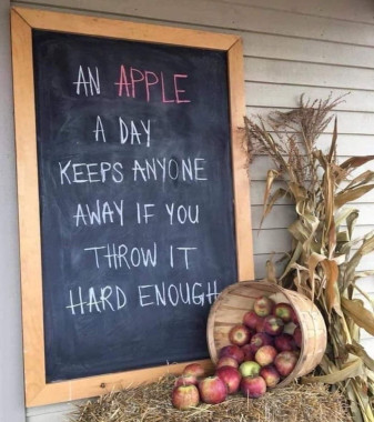 An apple a day keeps anyone away if you throw it hard enough.