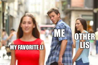 Distracted Boyfriend meme, with the boyfriend labeled as “me,” his girlfriend labeled as “other LIs,” and the woman he’s distracted by labeled as “my favorite LI”