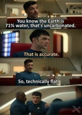 meme format 3 panes (1.) Earth is 71% uncarbonated water (2.) Correct (3.) So technicall the Earth is flat
