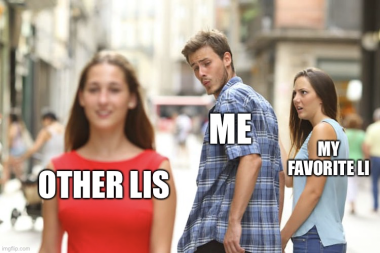 Distracted Boyfriend meme, with the boyfriend labeled as “me,” his girlfriend labeled as “my favorite LI,” and the woman he’s distracted by labeled as “other LIs”