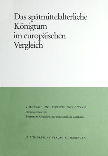 Schneider, Reinhard  (ed.),  Das spätmittelalterliche Königtum im europäischen Vergleich (Vorträge u. Forschungen 32), Sigmaringen 1987.