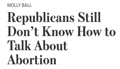 headline: Republicans still don't know how to talk about abortion