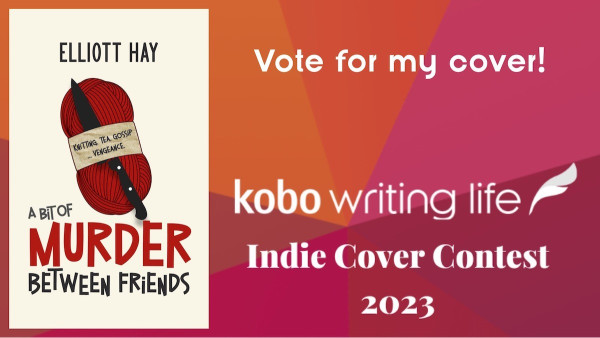 A BIT OF MURDER BETWEEN FRiENDS by ELLIOTT HAY. Vote for my cover! kobo writing life Indie Cover Contest 2023