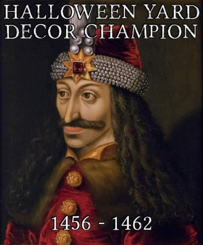 HALLOWEEN YARD DECOR CHAMPION 1456-1462
(Picture of Vlad Tepes / Vlad the Impaler)