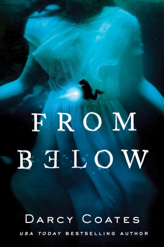 Cover from From Below by Darcy Coates. It shows the torso portion of a woman in a white dress underwater with a bluish tint. A small silhouette of a diver with a light is in the middle above the title.