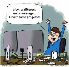 "Wow, a different error message...
Finally some progress!"
Illustration: programmer celebrating at a desk behind two displays.