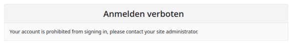 Error message with the following text:
Anmelden verboten
Your account is prohibited from signing in, please contact your site administrator.