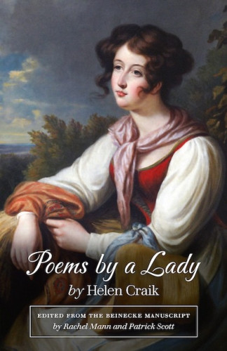 Book cover

Poems by a Lady
by Helen Craik
Edited from the Beinecke Manuscript by Rachel Mann and Patrick Scott

Cover image: Cover image: William Nicholson (1781–1844), Portrait of a Lady in Rustic Costume with a Sheaf of Wheat. An oil painting of a seated young woman, looking off to the left. She has pale skin, pink cheeks and lips, and dark hair, with loose curls falling past her ears. She is dressed in a somewhat fanciful costume, with a red bodice and white sleeves. A pink – possibly silk – scarf is tied loosely around her neck. Her right arm rests on a sheaf of wheat and her left arm is hooked through the ribbon of a large straw bonnet. There are trees behind her and a sky patched with some dark clouds.
