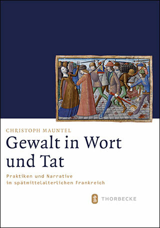 Mauntel, Christoph, Gewalt in Wort und Tat: Praktiken und Narrative im spätmittelalterlichen Frankreich (Mittelalter-Forschungen 46), Ostfildern, 2014.