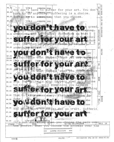 Black and white xeroxed paper with distressed typography that says "you don't have to suffer for your art"
