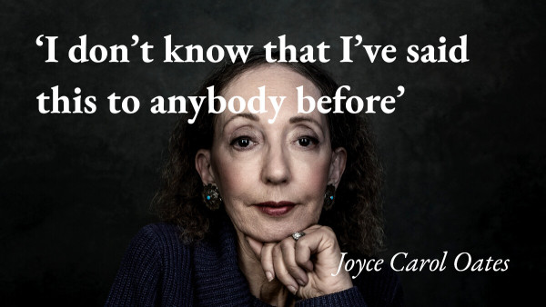 A portrait of Joyce Carol Oates with a quote from her appearance on the Fictionable podcast: 'I don't know that I've said this to anybody before'