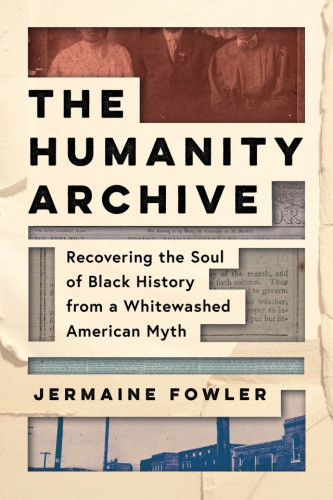 The Humanity Archive focuses on the overlooked narratives in the pages of the past.

Challenging dominant perspectives, author Jermaine Fowler goes outside the textbooks to find recognizably human stories. Connecting current issues with the heroic struggles of those who have come before us, Fowler brings hidden history to light.
