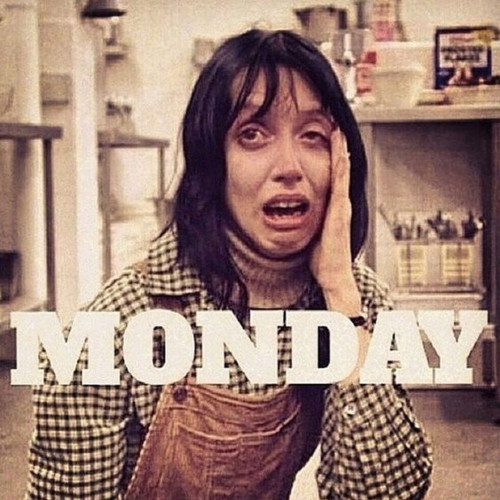 Shelly Duvall as Wendy Torrance in the Shining looking distraught with large bold text that says, "MONDAY"
