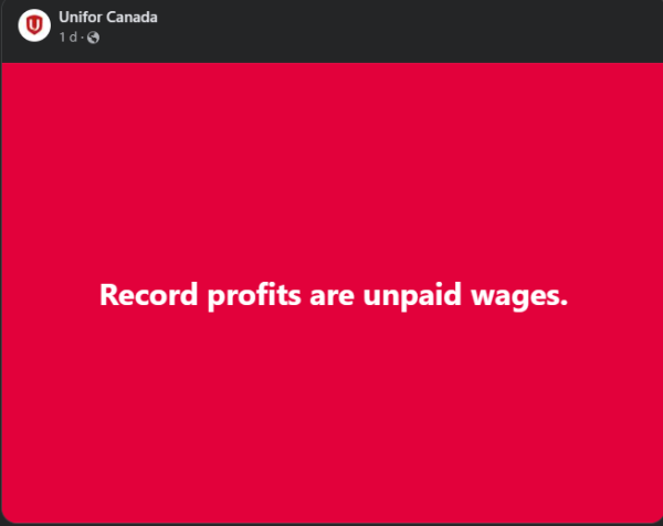 Unifor Canada post reads:
Record profits are unpaid wages.