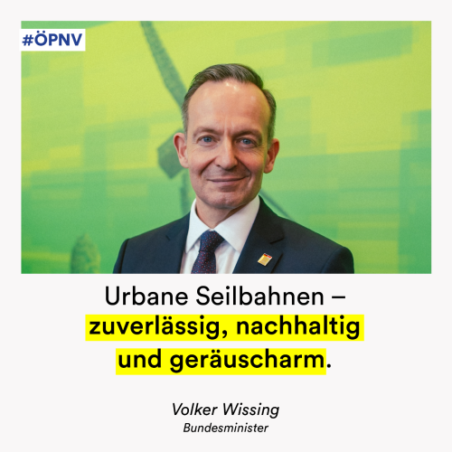 Foto und Zitat von Volker Wissing zum Thema Seilbahnen und ÖPNV: Urbane Seilbahnen – zuverlässig, nachhaltig und geräuscharm.