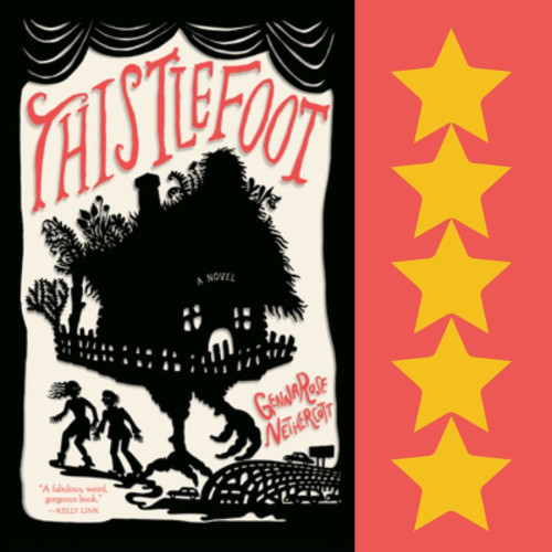 Cover art for Thistlefoot, by GennaRose Nethercott. Five stars.