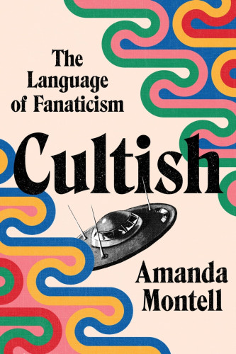 The cover of Cultish by Amanda Montell. Features sixties-style psychedelic-colored graphic clouds on a beige background, with a black and white flying saucer in a classic scifi style hovering in the foreground near the title.