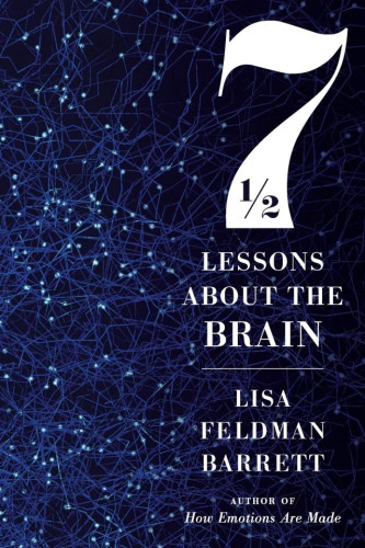  In seven short essays (plus a bite-sized story about how brains evolved), this slim, entertaining, and accessible collection reveals mind-expanding lessons from the front lines of neuroscience research. You'll learn where brains came from, how they're structured (and why it matters), and how yours works in tandem with other brains to create everything you experience. Along the way, you'll also learn to dismiss popular myths such as the idea of a "lizard brain" and the alleged battle between thoughts and emotions, or even between nature and nurture, to determine your behavior. 
Sure to intrigue casual readers and scientific veterans alike, Seven and a Half Lessons About the Brain is full of surprises, humor, and important implications for human nature--a gift of a book that you will want to savor again and again.
Review
"Acclaimed neuroscientist Lisa Feldman Barrett narrates her series of essays in this brief but sprightly introduction to the brain. In her erudite, enthusiastic voice…Barrett's goal is to give compelling and comprehensible information to a general audience. In this production she has definitely succeeded." 
― AudioFile Magazine , An Earphones Award Winner
