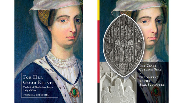 The front covers of two books, "For Her Good Estate: The Life of Elizabeth de Burgh, Lady of Clare" by Frances A. Underhill, and "The Clare College Seal & the Making of the Seal Sculpture", by Claire Barnes, Lida Lopes Cardozo Kindersley & Jacqueline Tasioulas. The 18th-century portrait of the Lady of Clare by Joseph Freeman appears on both books. The seal cover includes images of the medieval silver seal matrix, with its contemporary depiction of the lady's figure as she presents the foundation charter and statues to the kneeling Master & Fellows of the College, under the protection of Our Lady & Child & relevant saints, and the modern stone carving in progress.