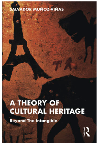 Cover of the book "A Theory of Cultural Heritage. Beyond The Intangible" by Salvador Muñoz-Viñas (Routledge, 2023).