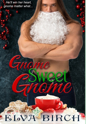 Book cover of Gnome Sweet Gnome by Elve Birch (#book 2/Lawn Ornament Shifters). Cover features a muscular man with long hair wearing a curly white fake beard, with Christmas-themed decorations.
