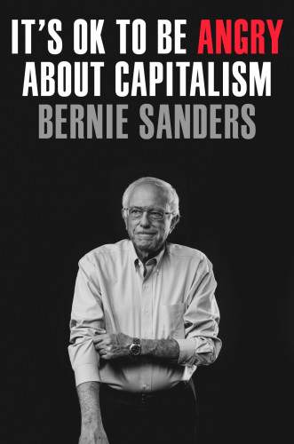 It’s OK to be angry about capitalism. Reflecting on our turbulent times, Senator Bernie Sanders takes on the billionaire class and speaks blunt truths about our country’s failure to address the destructive nature of a system that is fueled by uncontrolled greed and rigidly committed to prioritizing corporate profits over the needs of ordinary Americans.
Sanders argues that unfettered capitalism is to blame for an unprecedented level of income and wealth inequality, is undermining our democracy, and is destroying our planet. How can we accept an economic order that allows three billionaires to control more wealth than the bottom half of our society? How can we accept a political system that allows the super rich to buy elections and politicians?...