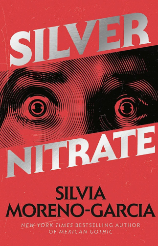 Cover of SILVER NITRATE by Silvia Moreno-Garcia. A woman's eyes are shown, wide with horror, with the title above and below her in silver.