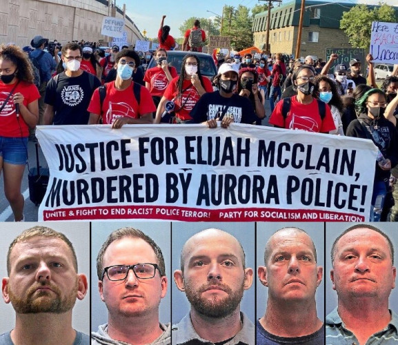 Image shows a photograph of large groups of protesters marching in the streets and the mugshots of the accused killers. 
Top: Several participants in the front of the crowd are carrying a banner with bold black letters: "JUSTICE FOR ELIJAH MCCLAIN, MURDERED BY AURORA POLICE!". White letters on a red background below read: "Unite & Fight to End Racist Police Terror! Party for Socialism and Liberation".

Bottom: Below the protest photo, are the mugshots of the three police and two EMTs charged
