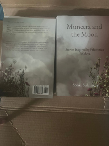 Copies of Muneera and the Moon: Stories Inspired by Palestinian Folklore by Sonia Sulaiman.