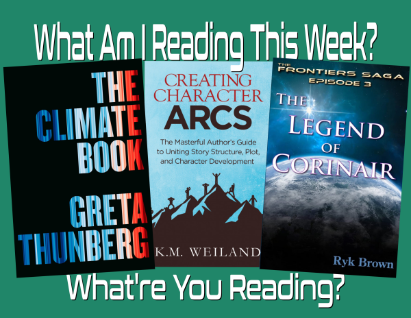 A green background with “What Am I Reading This Week?” Across the top. Three book covers are in the middle. from left to right ‘The Climate Book’, ‘Creating Character Arcs’, and ‘The Legend of Corinair’

At the bottom it reads “What’re You Reading?”