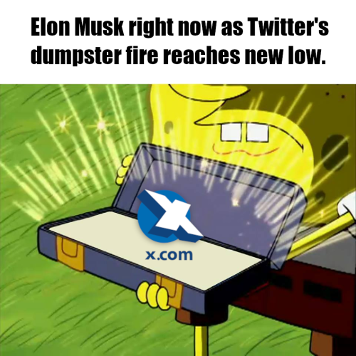 "Elon Musk right now as Twitter dumpster fire reaches new low."  Sponge Bob meme show old reliable, inside is the old 1990s X.com logo.