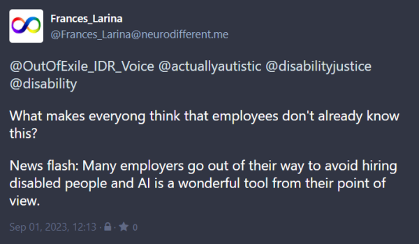 Image is screenshot of a comment to the post above about AI and disability discrimination.  The comment reads: 
"What makes everyong think that employees do not already know this? 
News flash:  many employers go out of their way to avoid hiring disabled people and AI is a wonderful tool from their point of view."
