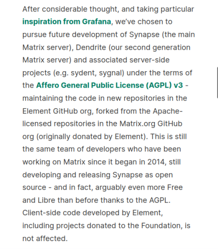 Element has a new home and will be adopting AGPL license for Synapse, Dendrite and associated server side projects. 

"Future code contributors to Synapse will need to sign a contributor license agreement (CLA) based on the Apache Software Foundation’s CLA, giving Element ownership of their contribution so we can use it to help fund Matrix core development in future."