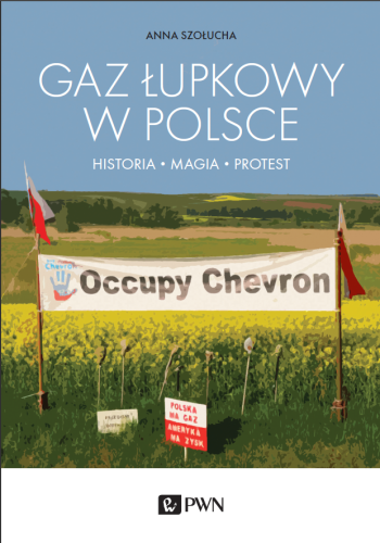 Okładka książki Anny Szołucha "Gaz łupkowy w Polsce". Przedstawia transparent "Occupy Chevron" na tle kwitnącego rzepaku.