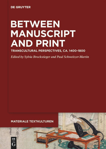 Sylvia Brockstieger / Paul Schweitzer-Martin (ed.): Between Manuscript and Print. Transcultural Perspectives, ca. 1400–1800 (Materiale Textkulturen 40), Berlin/Boston 2023.