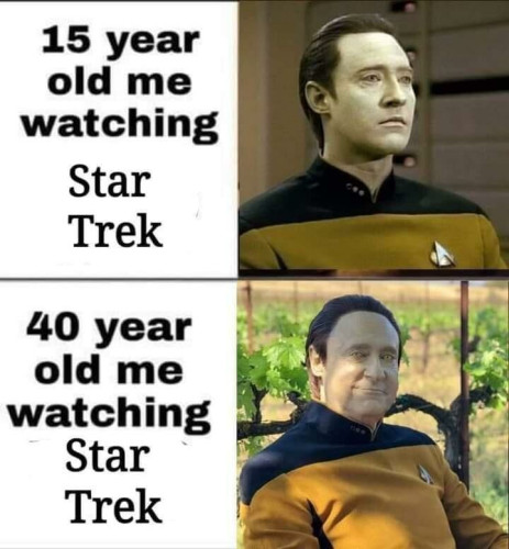 15 year old me watching Star Trek: Data young
40 year old me watching Star Trek: Data old, still content