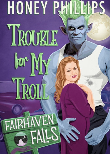 Book cover of Trouble For My Troll by Honey Phillips (Fairhaven Falls)