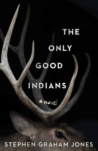 The cover of "The Only Good Indians". The title sits between the antlers of an elk in the dark