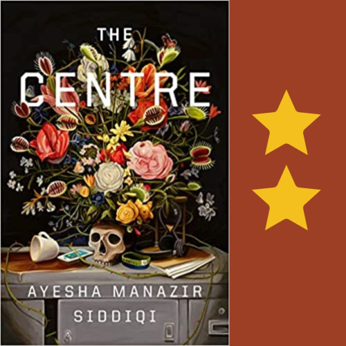 Cover art for The Centre, by Ayesha Manazir Siddiqi. Two stars.