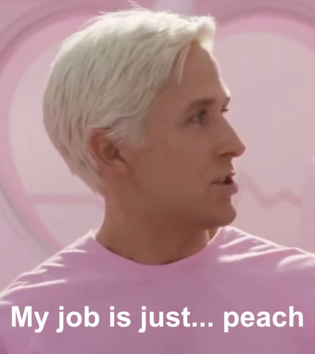 A still of Ken from the Barbie movie with text that reads "My job is just... peach"