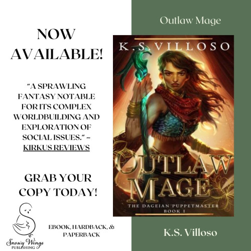 A graphic featuring the cover of Outlaw Mage and the following text: Outlaw Mage by K.S. Villoso, now available! Ebook, hardback, & paperback. 

"A sprawling fantasy notable for its complex worldbuilding and exploration of social issues." - Kirkus Reviews

Grab your copy today! 