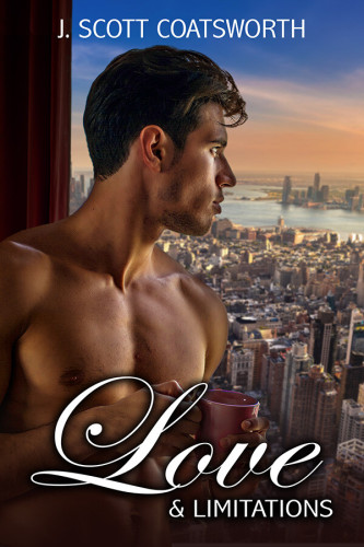 Cover - Love & Limitations by J. Scott Coatsworth - handsome young muscular shirtless white man with short black hair holding a red coffee mug, looking wistfully out over New York City in the late afternoon/early evening