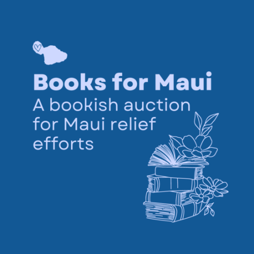 Over a deep blue field, an outline of Maui in white, with the text, "books for Maui, a bookish auction for Maui relief efforts" in white font, and on the side a white ink drawing of a pile of books with some tropical flowers around them.