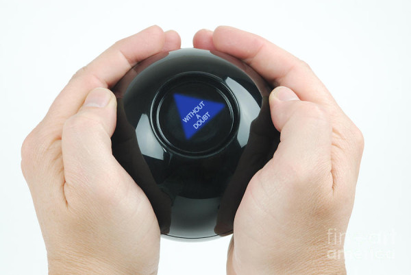 "Magic 8 ball" reading, 'Without a Doubt"