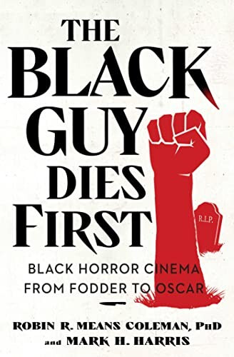 The cover for "The Black Guy Dies First". The title takes up the upper left two-thirds of the cover. To the right is a red fist rising from a grave. Below is the tagline: "black horror cinema from fodder to Oscar"