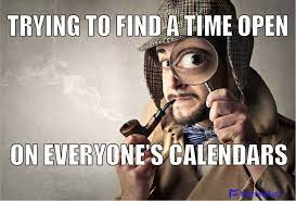 A meme of Sherlock Holmes with a magnifying glass in front of one eye, with the text "Trying to find a time open on everyone's calendars"