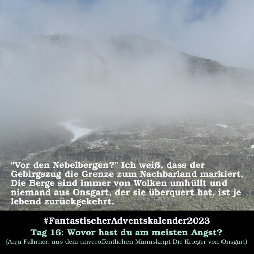 Nebel in den Bergen
Fantastischer Adventskalender Tag 16
Wovor hast du am meisten Angst?