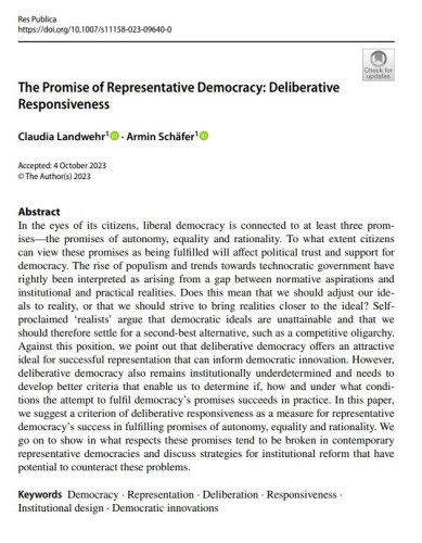 The Promise of Representative Democracy: Deliberative Responsiveness

Abstract:
In the eyes of its citizens, liberal democracy is connected to at least three promises—the promises of autonomy, equality and rationality. To what extent citizens can view these promises as being fulfilled will affect political trust and support for democracy. The rise of populism and trends towards technocratic government have rightly been interpreted as arising from a gap between normative aspirations and institutional and practical realities. Does this mean that we should adjust our ideals to reality, or that we should strive to bring realities closer to the ideal? Self-proclaimed ‘realists’ argue that democratic ideals are unattainable and that we should therefore settle for a second-best alternative, such as a competitive oligarchy. Against this position, we point out that deliberative democracy offers an attractive ideal for successful representation that can inform democratic innovation. However, deliberative democracy also remains institutionally underdetermined and needs to develop better criteria that enable us to determine if, how and under what conditions the attempt to fulfil democracy’s promises succeeds in practice. In this paper, we suggest a criterion of deliberative responsiveness as a measure for representative democracy’s success in fulfilling promises of autonomy, equality and rationality. 