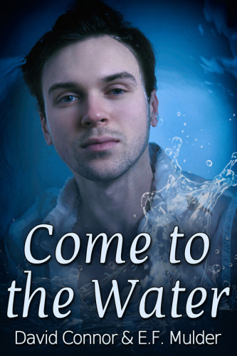 Cover - Come to the Water by David Connor & E.F. Mulder - young wite man with dark hair and stubble, blasé look on his face, in a collared white shirt, splash of water In front of him and blue background