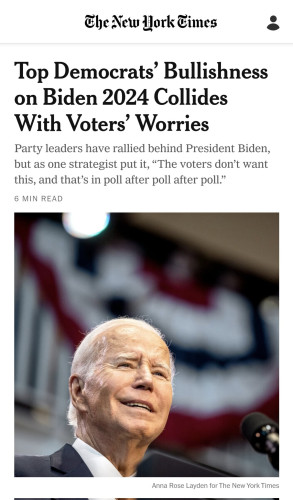 NYT headline: Top Democrats' bullishness on Biden 2024 collides with voters' worries. With a badly selected photo of the President. 